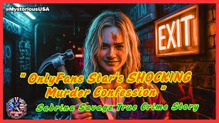 "OnlyFans Star's SHOCKING Murder Confession 😱 | Sabrina Savage True Crime Story 🔪"