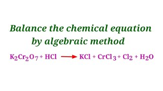 K2Cr2O7+HCl=KCl+CrCl3+Cl2+H2O balance the chemical equation by algebraic method @mydocumentary838