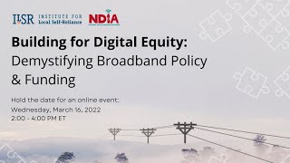 Building for Digital Equity: Demystifying Broadband Policy and Funding