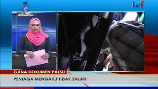 GUNA DOKUMEN PALSU – PENIAGA MENGAKU TIDAK BERSALAH [6 SEPT 2017]