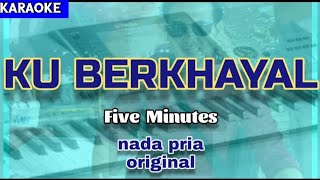 Karaoke KU BERKHAYAL nada pria original | Five Minutes