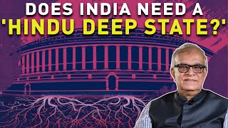 Does India Need a 'HINDU DEEP STATE?'