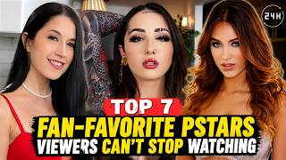 Top 7 Fan-Favorite Pstars Viewers Can't Stop Watching