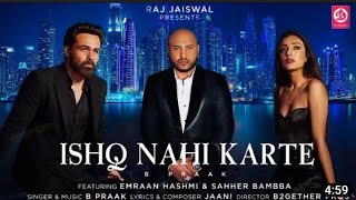 Ishq Nahi Karte - B Praak (Full Song) Emraan Hashmi | Jaani | Ishq Nahi Karte | Official Song
