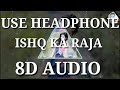 Ishq Ka Raja (8D Audio)