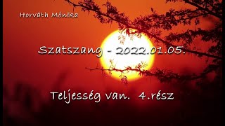 Szatszang - 2022.01.05 - Teljesség van.  4.rész