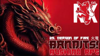 25. Dragon Of Fire 火竜 | Bandits! | Bushido