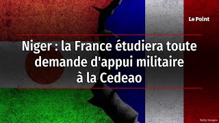 Niger : la France étudiera toute demande d'appui militaire à la Cedeao