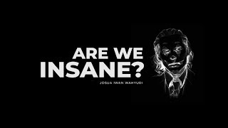 20191110 - Josua Iwan Wahyudi - Are We Insane ? - Cactus Production