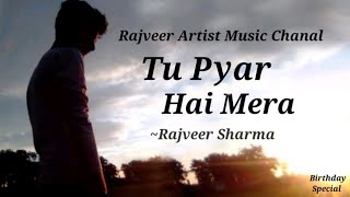 Tu Pyaar Hai Mera || You Are My Anything|| From Badnaam Artist Rajveer Sharma & Yasser Desai ||