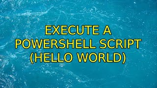 execute a powershell script (hello world)