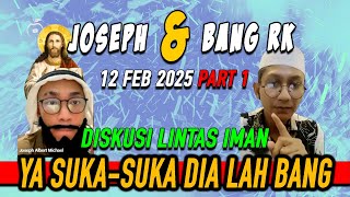 PART 1 Joseph AM \u0026 Bang RK 12 Feb 2025 - Diskusi Lintas Iman