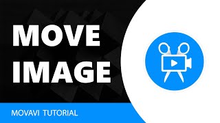 Movavi Video Editor: How To Move Image In Movavi Video Editor