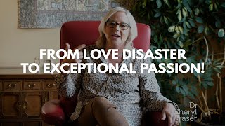 How I Went From Love Disasters to Exceptional Passion