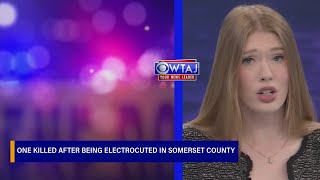 One killed after being electrocuted in Somerset County | WTAJ
