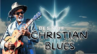 Top Gospel Blues Songs 🎸 Best Christian Blues Music for Soulful Worship