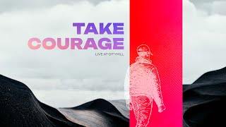 Take Courage (Live at CityHill Church)  | CityHill Music