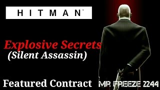 HITMAN - Explosive Secrets - Featured Contract - Silent Assassin