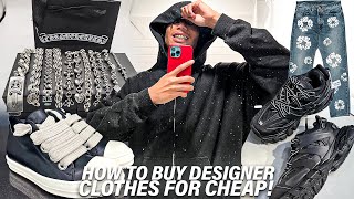 HOW TO GET DESIGNER CLOTHES FOR CHEAP | Rick Owens, Balenciaga, Gallery Dept, Chrome Hearts \u0026 MORE