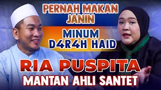 MANTAN AHLI SANTET - RIA PUSPITA | PERNAH MAKAN JANIN DAN MINUM D4124H HAID