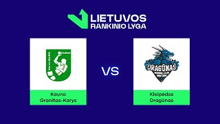 LRL. Pusfinalis. Kauno „Granitas-Karys“ - Klaipėdos „Dragūnas“