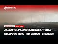 Kebakaran Lahan Bikin Jalan Tol Palembang Indralaya  Berkabut