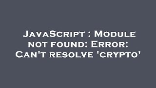 JavaScript : Module not found: Error: Can't resolve 'crypto'