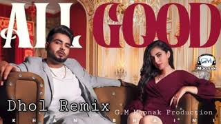 All Good (Dhol Remix) Khan Bhaini Ft. G.M Moonak Production Latest Punjabi mix song 2020