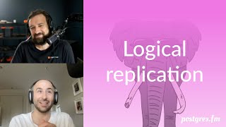 Logical replication | Postgres.FM 063 | #PostgreSQL #Postgres podcast