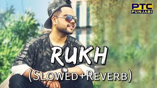 Rukh - Akhil [Slowed + Reverb] | BOB | Sukh Sanghera | Latest Punjabi Song 2017 | Punjabi Lofi Songs