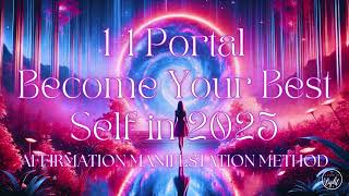 🌀 Become Your Best Self in 2025 🐦‍🔥 1:11 Portal Activation 🦋 Transformational Affirmations for 2025