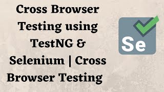 Cross Browser Testing using TestNG & Selenium | Cross Browser Testing