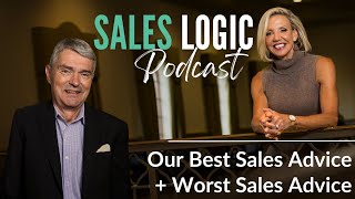 Sales Logic: Best Sales Advice - Worst Sales Advice - Advice You Wish You'd Been Given