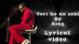 Teri Ho Na Saki | @King | LYRICAL VIDEO