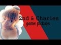 GAME PICKUPS -2nd & Charles