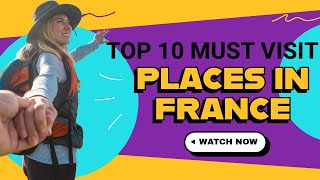 Top 10 Must Visit Places In France. Focus: 10 Iconic Places That Define the French Experience