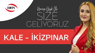 SİZE GELİYORUZ - KALE İKİZPINAR MAHALLESİ