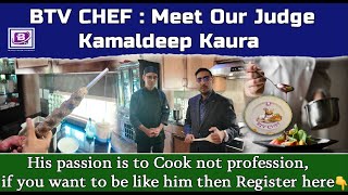 BTV CHEF : MEET OUR JUDGE Kamaldeep Kaura