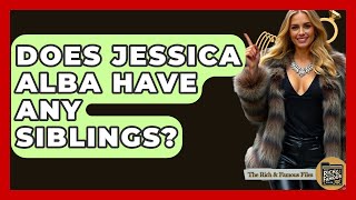 Does Jessica Alba Have Any Siblings? - The Rich And Famous Files