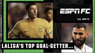 Robert Lewandowski or Karim Benzema: Who tops the LaLiga goals chart?! | ESPN FC