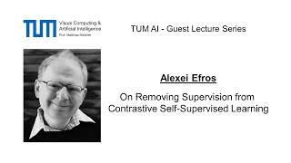 TUM AI Lecture Series - On Removing Supervision from Contrastive Self-Supervised... (Alexei Efros)