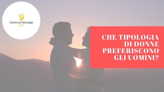 Che tipologia di uomini preferiscono le donne?