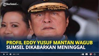 PROFIL Eddy Yusuf Mantan Wakil Gubernur Sumsel Dikabarkan Meninggal Dunia Karena Sakit