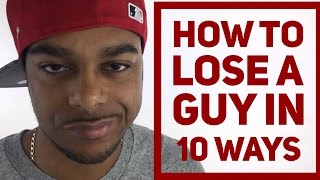 Top 10 Things guys hate! How to lose a guy in 10 ways!