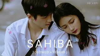 Sahiba (Slowed + Reverb) | Jasleen Royal, Stebin Ben | Radhika Madan, Vijay Deverakonda | SD Lofi