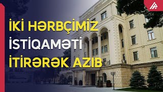 Naxçıvanda iki hərbi qulluqçumuz itkin düşüb - APA TV