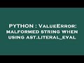 PYTHON : ValueError: malformed string when using ast.literal_eval