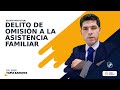 Delito de Omisión a la Asistencia Familiar | Eber Tapia Sanchez