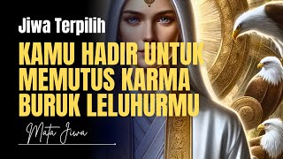 💥Jiwa Terpilih: Ini Alasan Mengapa Kamu Terpilih Untuk Memutus Karma Buruk Leluhurmu