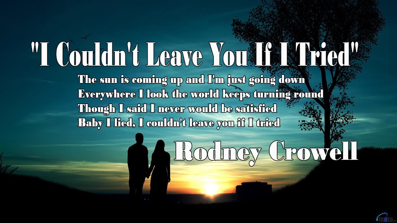 I Couldn't Leave You If I Tried - With Lyrics - Rodney Crowell - YouTube